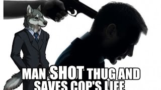 GUY SHOT CRIMINAL DEAD, SAVES COPS LIFE