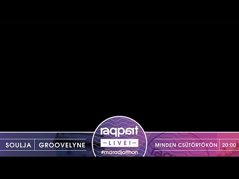 Raqpart Live #maradjotthon - Soulja x Groovelyne
