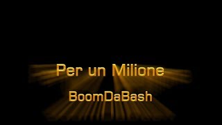 Per un milione - BoomDaBash - testo - lyrics - italiano