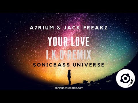 A7rium & Jack Freakz - Your Love (I.K.O. Remix) [SonicBass Records]