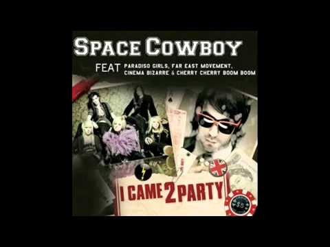 I Came 2 Party - Space Cowboy ft. Paradiso Girls, Far East Movement, Cherry Boom Boom (Audio)