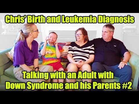 Chris' Birth and Leukemia Treatment:Talking with an Adult with Down Syndrome and his Parents #2