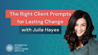 The Right Client Prompts for Lasting Change with Julia Hayes