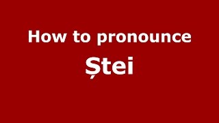How to pronounce Ștei