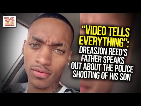 "Video Tells Everything": Dreasjon Reed's Father Speaks Out About The Police Shooting Of His Son