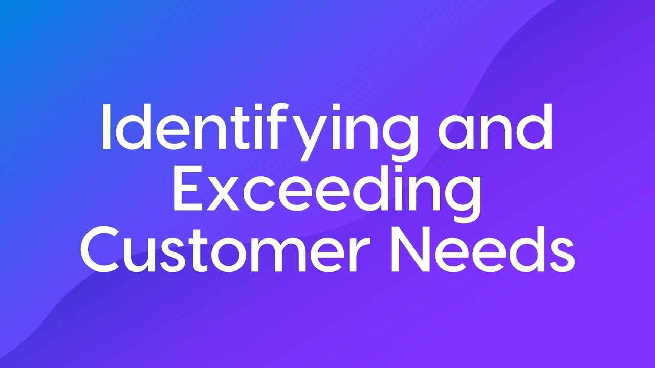 Identifying and Exceeding Customer Needs Course Trailer