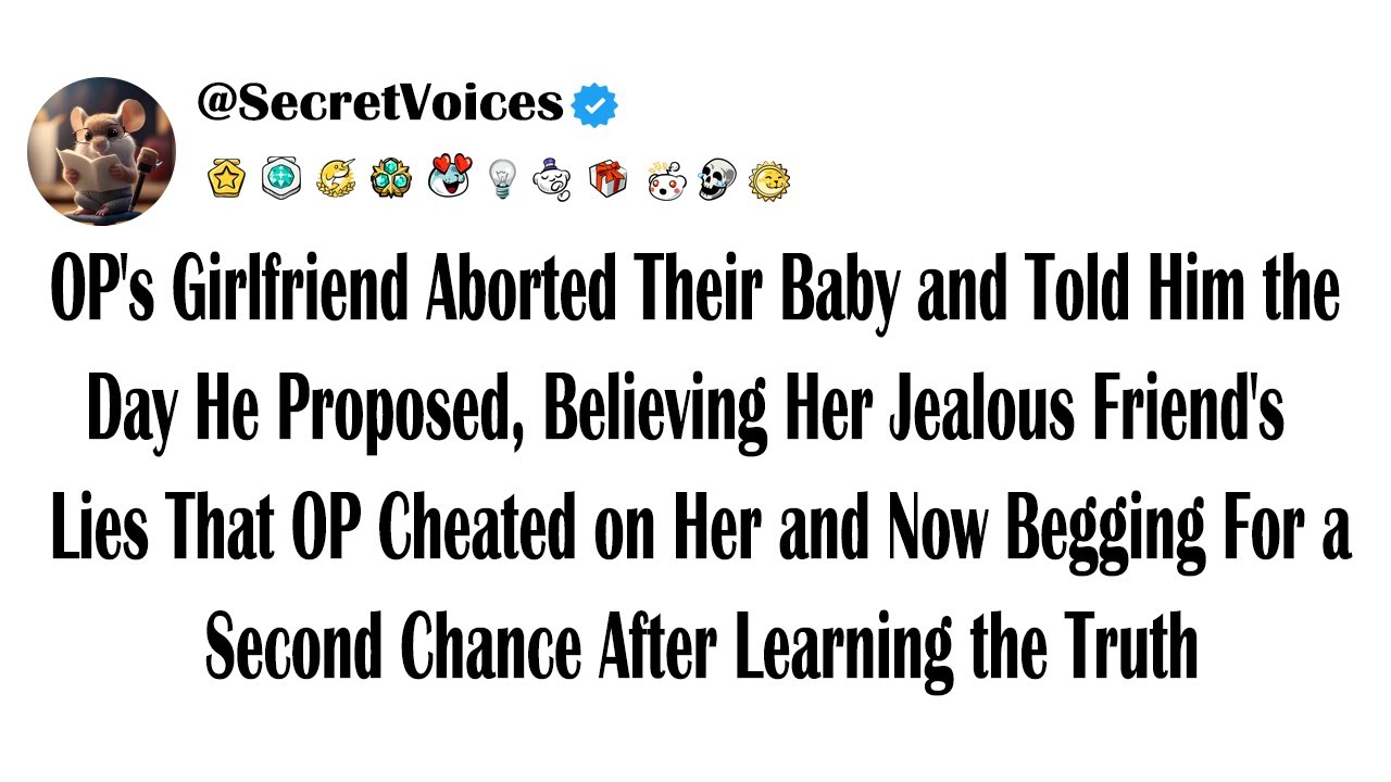 OP's Girlfriend Aborted Their Baby and Told Him the Day He Proposed, Believing Her Jealous Friend...