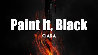 Ciara - Paint It, Black (Lyrics) | Amazing songs