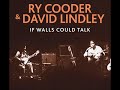 IF WALLS COULD TALK - RY COODER & DAVID LINDLEY