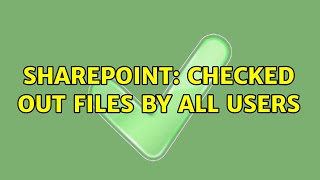 Sharepoint: Checked out files by all users