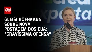 Gleisi critica postagem de vice-secretário dos EUA: "Gravíssima ofensa" | AGORA CNN