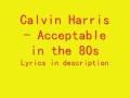 Calvin Harris - Acceptable in the 80s Lyrics 
