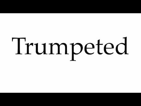 How to Pronounce Trumpeted
