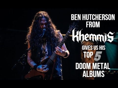 Ben Hutcherson From KHEMMIS Tells Us His Top 5 DOOM METAL Albums