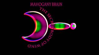 Mahogany Brain - The Secret Body Of Wind