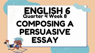 ENGLISH 6 Quarter 4 Week 8 - COMPOSING A PERSUASIVE ESSAY