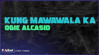 Ogie Alcasid - Kung Mawawala Ka (Lyrics on Screen)