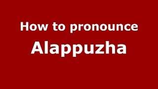 How to pronounce Alappuzha