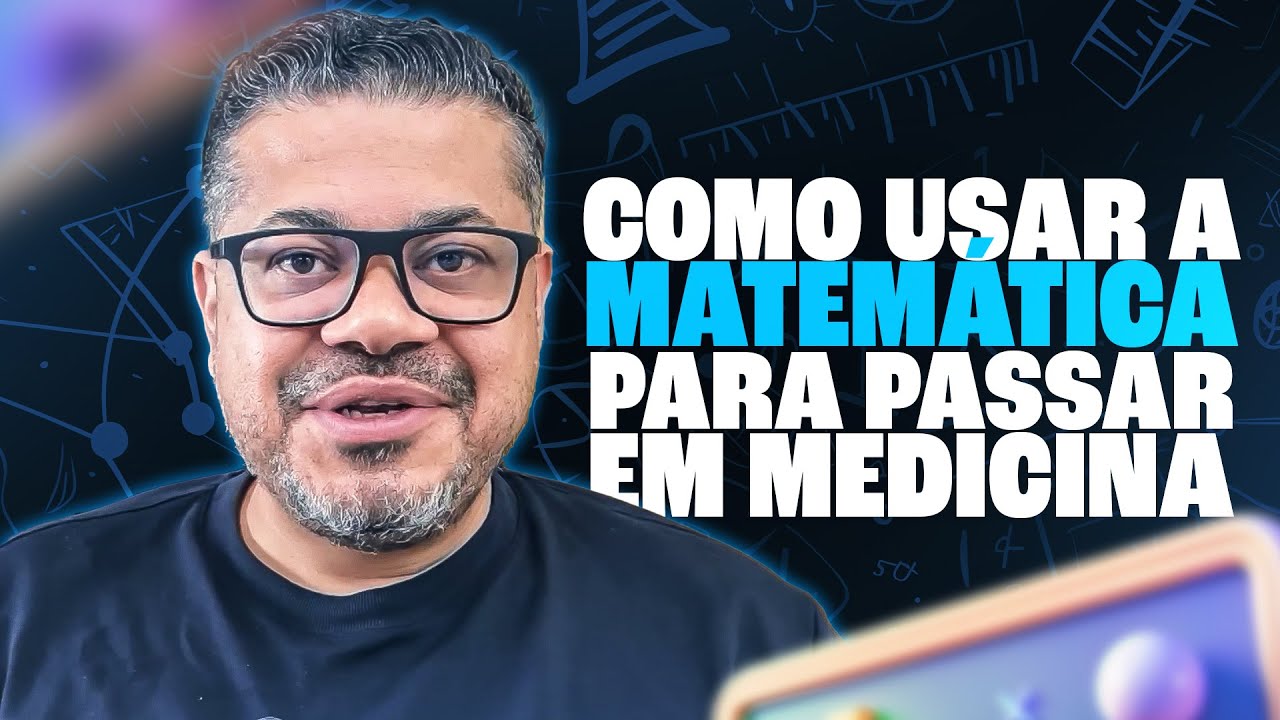 Aula 06 - Como usar a matemática para passar em Medicina