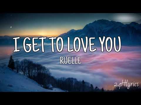 I Get To Love You - RUELLE (Lyrics)