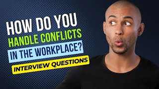 How do you handle conflicts in the workplace? | Job Interview Questions & Answers