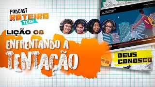 Lição 8 - ENFRENTANDO A TENTAÇÃO | Roteiro Teen Podcast - Escola Sabatina Adolescentes