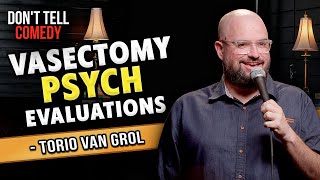 Vasectomy Psych Evaluations | Torio Van Grol | Don't Tell Comedy Secret Sets