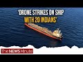Israel Affiliated Merchant Ship With 20 Indians Hit By Drone Pentagon Accuses Iran For Attack