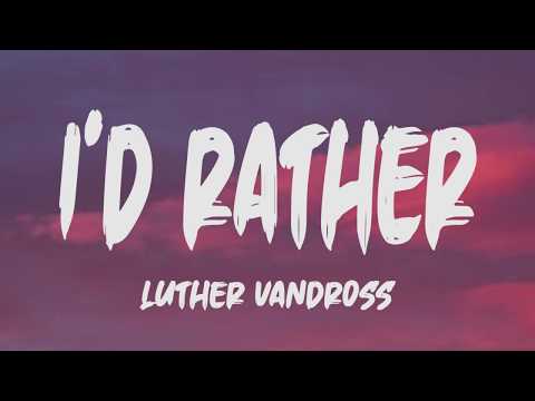 Luther Vandross - I'd Rather (Lyrics)