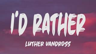 Luther Vandross - I&#39;d Rather (Lyrics)