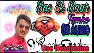 Me to Bas Ek Baar Tumko  8D Audio  Use Headphone  