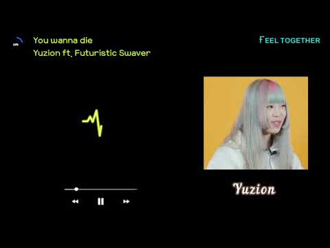 You wanna die - Yuzion ft. Futuristic Swaver  《가사 lyrics》 [ Han/Mm ]