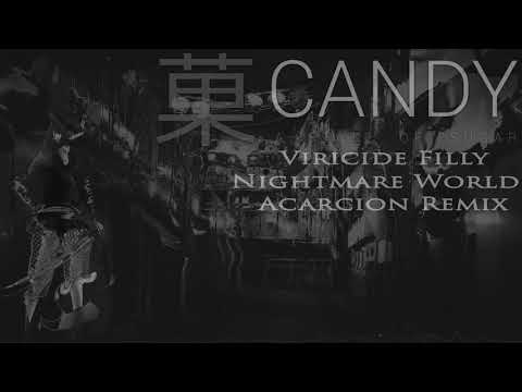 Viricide Filly - Nightmare World (ASoS Candy) (Acarcion Remix)