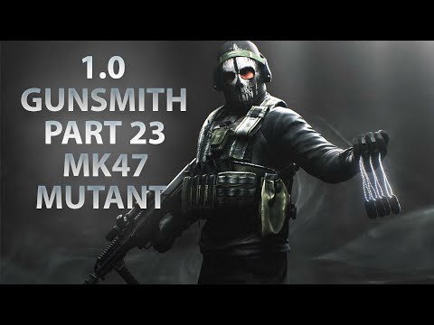 NEW GUNSMITH PART 23 - MK47 MUTANT | Escape From Tarkov 1.0
