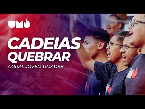 Coral Jovem UMADEB  / Cadeias Quebrar