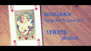 Nickelback 🎸 Trying Not To Love You 💘 (lyrics - deutsch 👀)