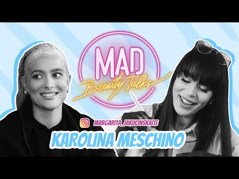 Margarita Jakučinskaitė "Mad Beauty Talks“. Karolina Meschino: Tu unlokinai manyje žvėrį!