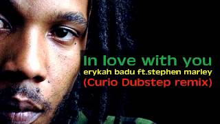 In Love With You - Erykah Badu ft.Stephen Marley (Curio Dubstep remix)