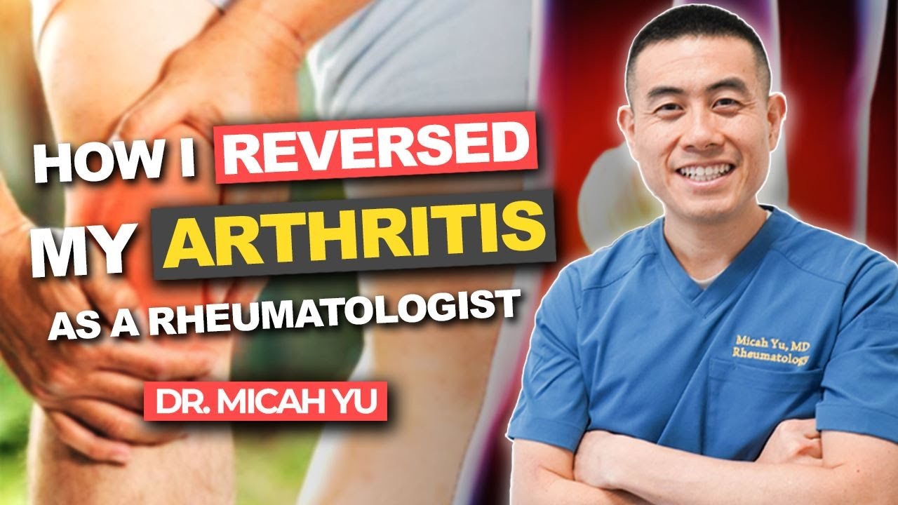 How I REVERSED my ARTHRITIS NATURALLY as a Rheumatologist | Dr. Micah Yu