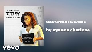 Ayanna Charlene - Guilty (Produced By DJ Supe) (AUDIO)