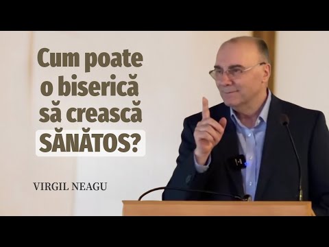 Virgil Neagu - Cum poate o biserică să crească sănătos? | PREDICĂ 2025