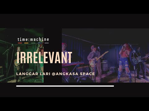 Irrelevant (Original by TimeMachine) ||Langgar Lari @ Angkasa Space||