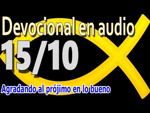 Devocional en audio 15/10 - Agradando al prójimo en lo bueno