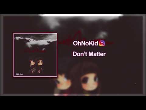 OhNoKid - Don't Matter