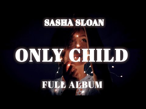 Sasha Sloan - Only child (Full Album)