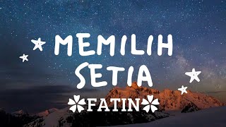 Download lagu Memilih setia (Inilah akhirnya harus kuakhiri sebelum cintamu semakin dalam) - FATIN - lirik lagu mp3