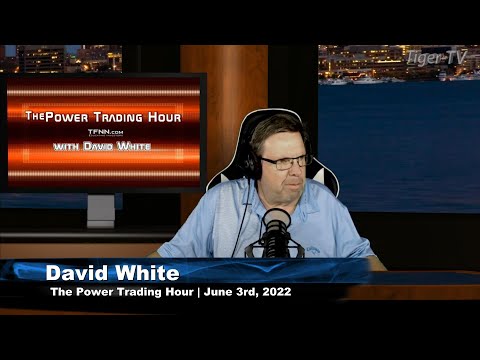June 3rd. Power Trading Hour with David White on TFNN - 2022