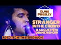Elvis Presley - Stranger In The Crowd - 13 August 1970, Dinner Show - Re-edited with RCA/Sony audio