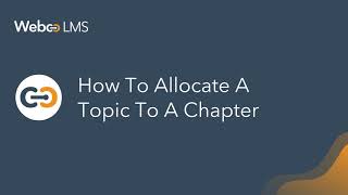  How to allocate a topic to a chapter – WebcoLMS