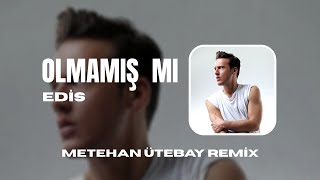 Edis - Olmamış Mı (Metehan Ütebay Remix)